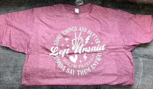 Some Things are Better Left Unsaid Tee